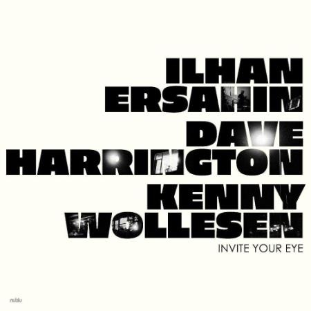 Ilhan Ersahin, Dave harrington, Kenny Wollesen - Invite Your Eye (2022)