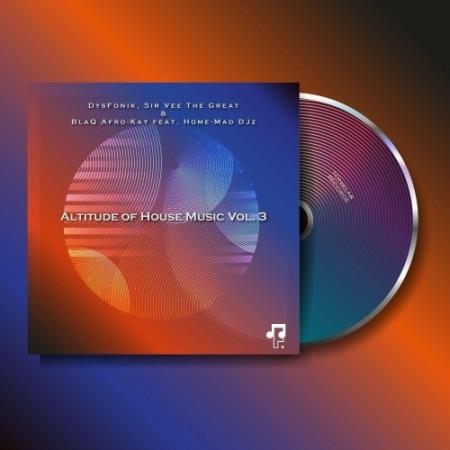 DysFonik & Sir Vee The Great & BlaQ feat. Home-Mad Djz - Altitude Of House Music, Vol. 3 (2022)