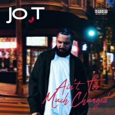 Jo T - Ain't Too Much Changed (2022)