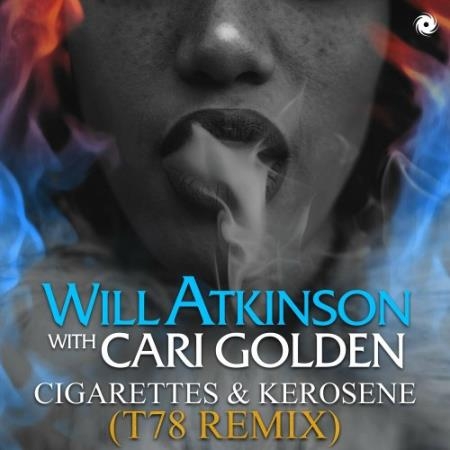 Will Atkinson with Cari Golden - Cigarettes and Kerosene (T78 Remix) (2022)
