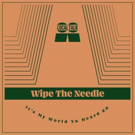 Wipe The Needle - It''s My World Ya Heard (2022)