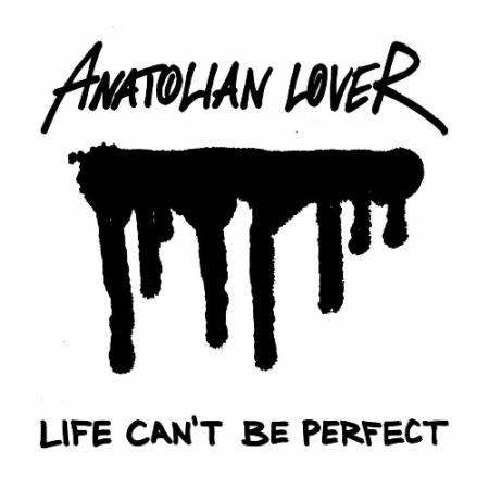 Anatolian Lover - Life Can''t Be Perfect (2022)