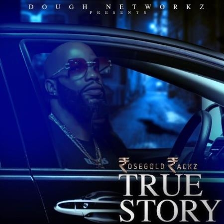 Rose Gold Rackz - True Story (2022)