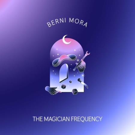 Berni Mora - The Magician Frequency (2022)