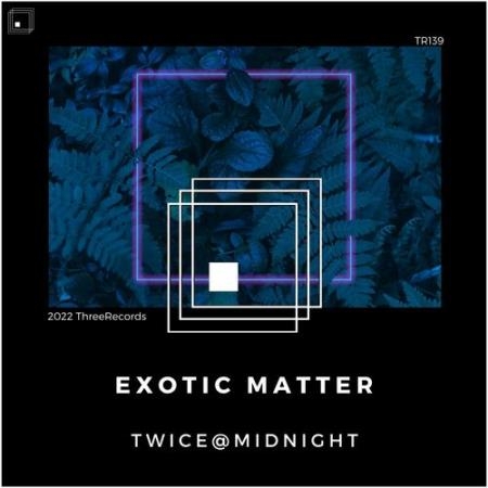 Twice@Midnight - Exotic Matter (2022)