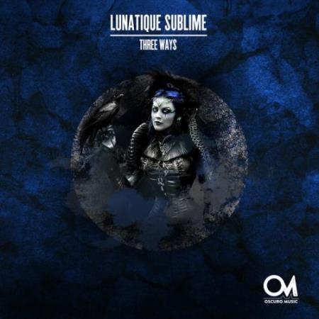 Lunatique Sublime - Three Ways (2022)