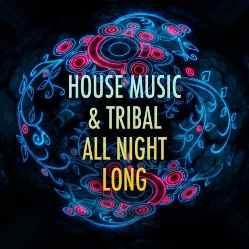 House Music & Tribal All Night Long (2022)