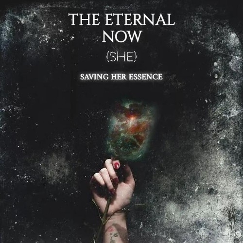 The Eternal Now - Saving Her Essence (2022)