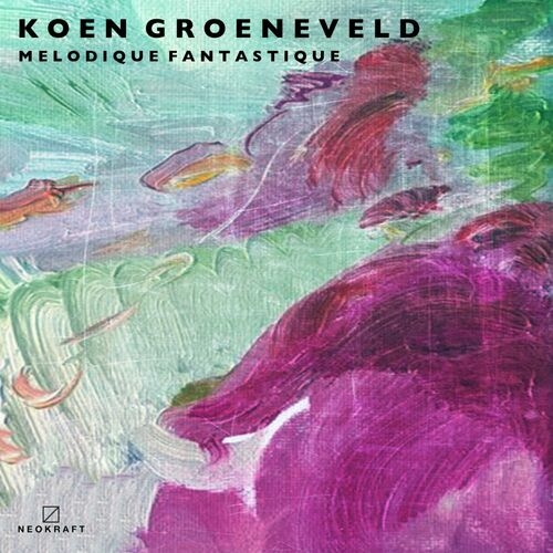 Koen Groeneveld - Melodique Fantastique (2022)